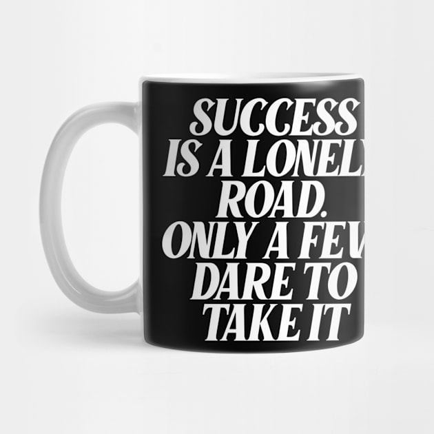 success is a lonely road only a few dare to take it by Ericokore